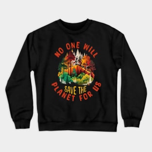 No One Will Save The Planet For Us Crewneck Sweatshirt